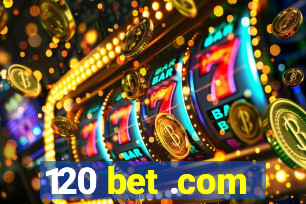 120 bet .com